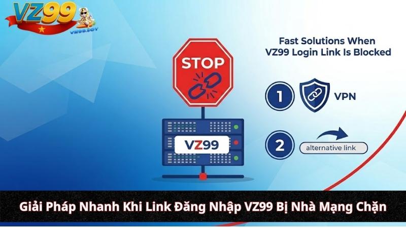 Giải Pháp Nhanh Khi Link Đăng Nhập VZ99 Bị Nhà Mạng Chặn